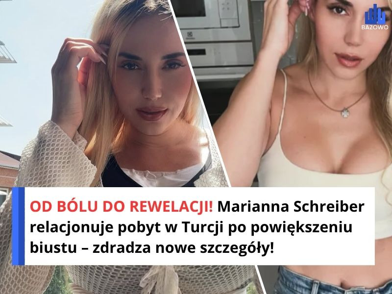 OD BÓLU DO REWELACJI! Marianna Schreiber relacjonuje pobyt w Turcji po powiększeniu biustu – zdradza nowe szczegóły!